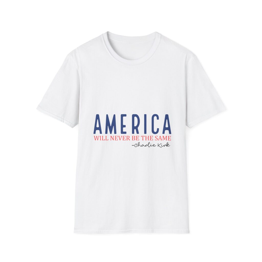 America Will Never Be the Same T-Shirt — Patriotic Quote Tee