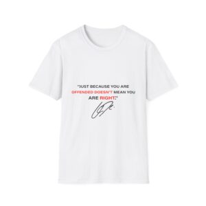 "Just Because You Are Offended Doesn’t Mean You Are Right" Statement Tee