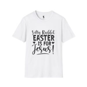 Silly Rabbit Easter is for Jesus! Unisex Softstyle T-Shirt
