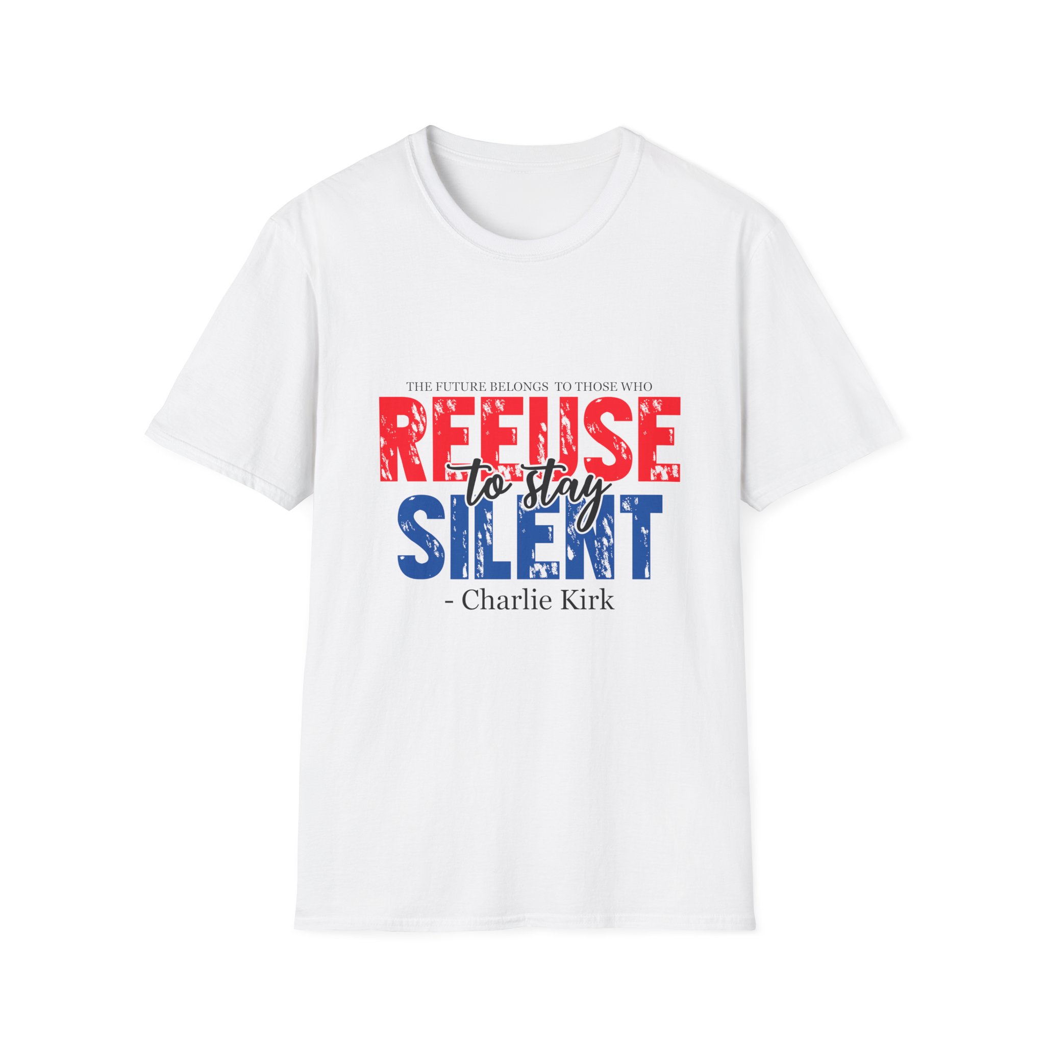 Refuse to Stay Silent T-Shirt — Patriotic Quote Tee (Charlie Kirk)