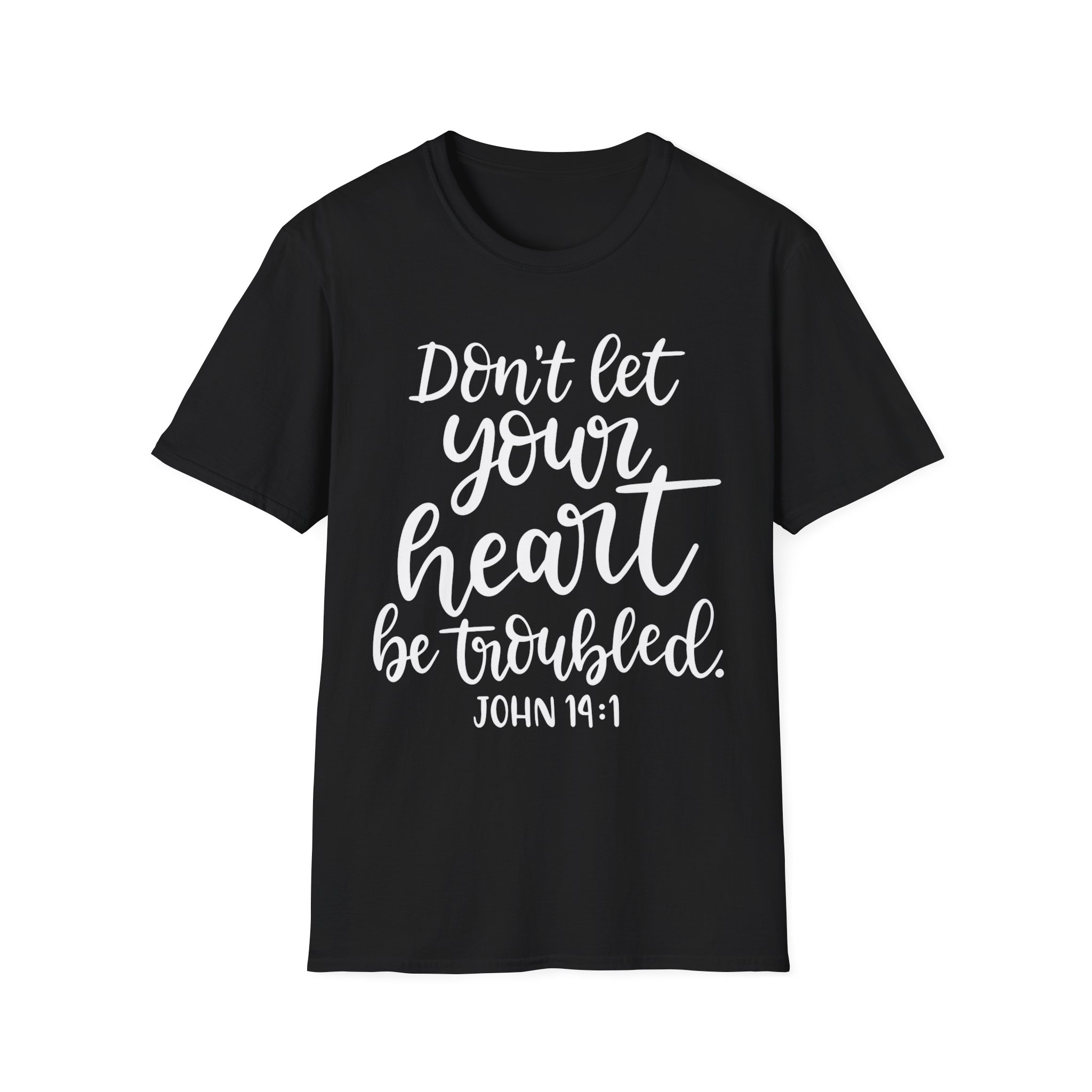 Don’t Let Your Heart Be Troubled John 14:1 T-Shirt