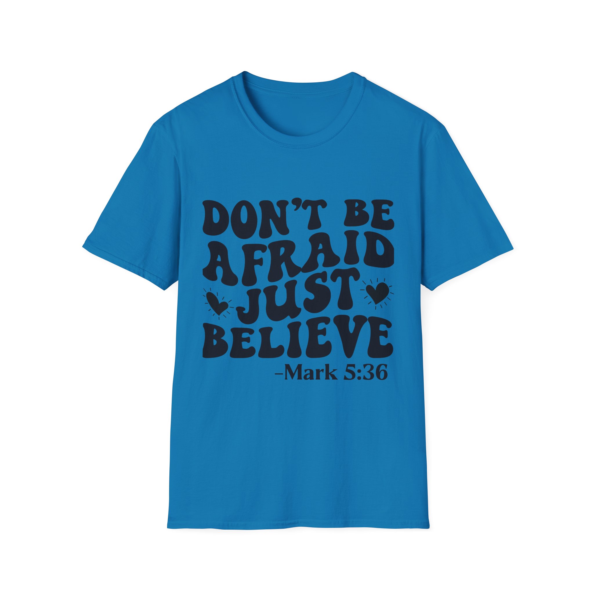 Don't Be Afraid Just Believe T-Shirt — Mark 5:36 Inspirational Christian Tee - Image 29