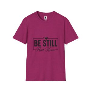 Be Still And Know Unisex Softstyle T-Shirt – Inspirational Everyday Wear