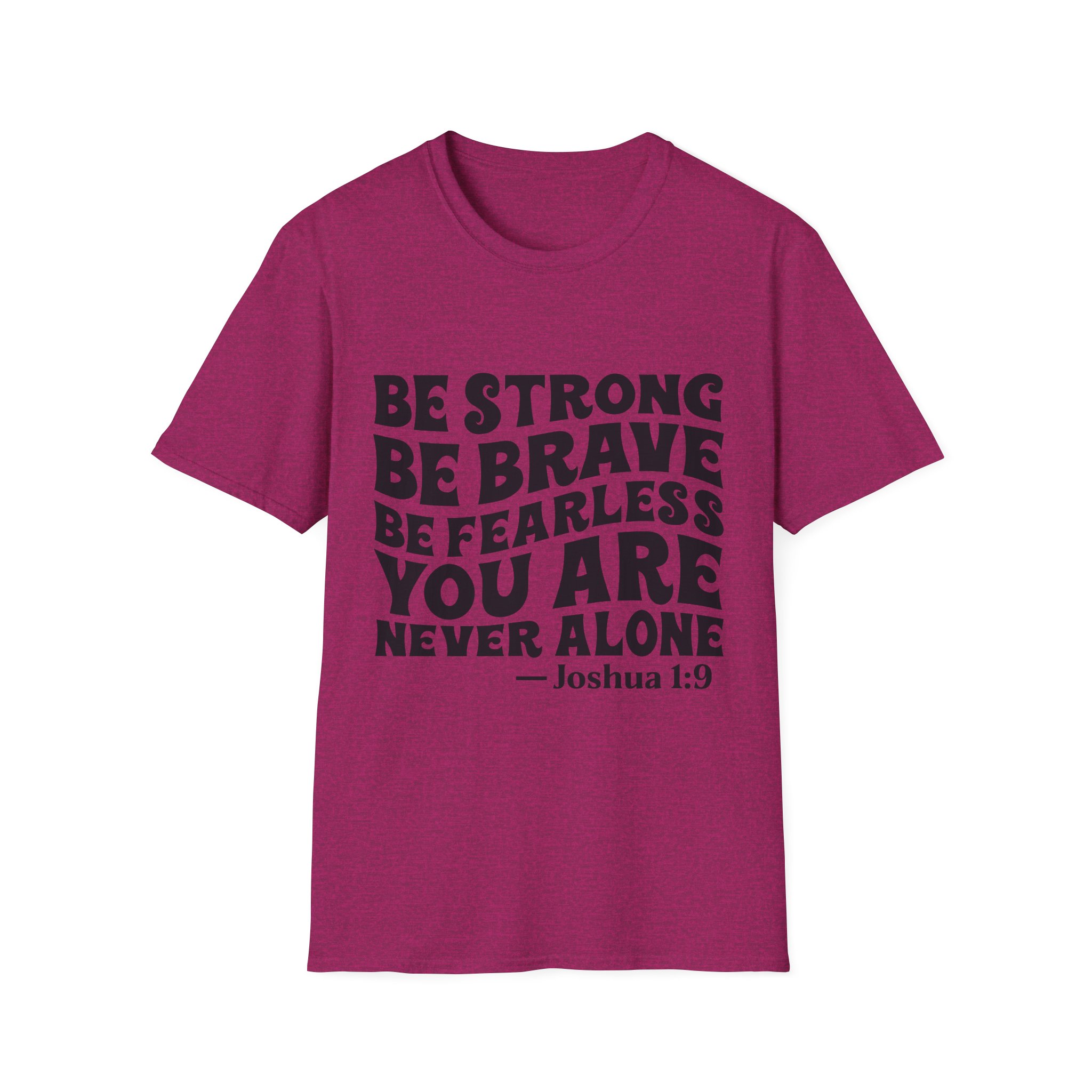 Be Strong Be Brave Be Fearless "You Are Never Alone" T-Shirt — Joshua 1:9 Inspirational Tee